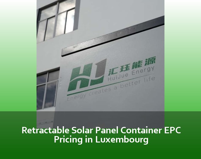 Retractable Solar Panel Container EPC Pricing in Luxembourg